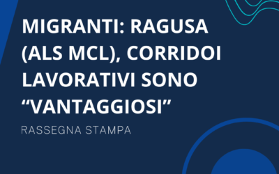 Migranti: Ragusa (Als Mcl), corridoi lavorativi sono “vantaggiosi”