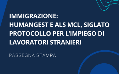 Immigrazione: Humangest e Als Mcl, siglato protocollo per l’impiego di lavoratori stranieri
